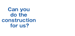 Can you do the construction for us?